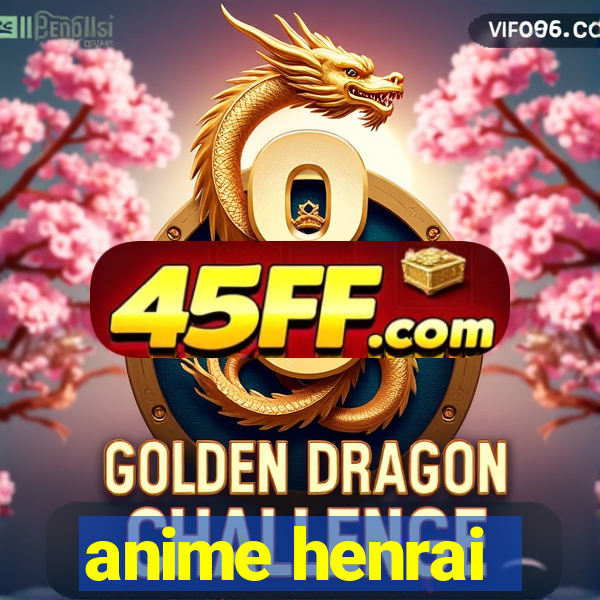 anime henrai